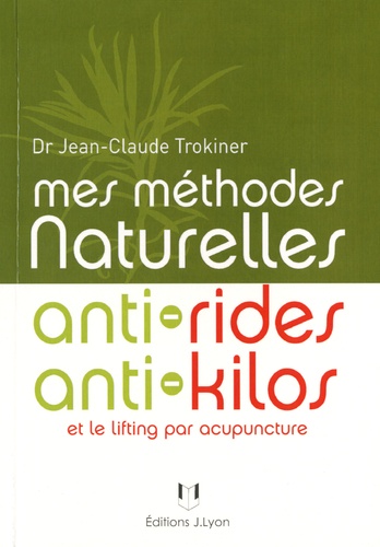 Mes méthodes naturelles anti-rides, anti-kilos de Jean-Claude Trokiner -  Livre - Decitre