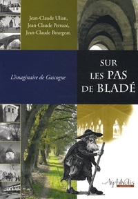 Jean-Claude Ulian et Jean-Claude Pertuzé - Sur les pas de Bladé - L'imaginaire de Gascogne.