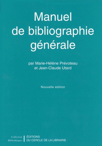 Jean-Claude Utard et Marie-Hélène Prévoteau - Manuel De Bibliographie Generale. Nouvelle Edition 1996.