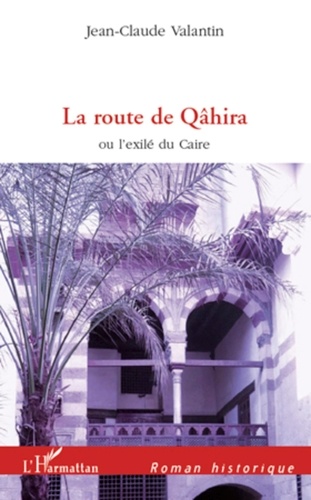 Jean-Claude Valantin - La route de Qâhira.