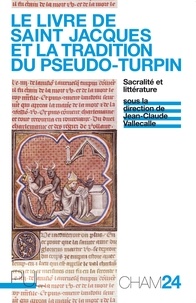 Jean-Claude Vallecalle - Le Livre de saint Jacques et la tradition du Pseudo-Turpin - Sacralité et littérature.