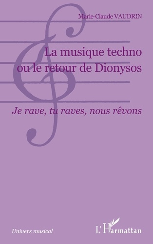 Jean-Claude Vaudrin - La musique techno ou Le retour de Dionysos : je rave, tu raves, nous rêvons. - ...