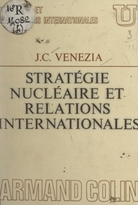 Jean-Claude Venezia et René-Jean Dupuy - Stratégie nucléaire et relations internationales.