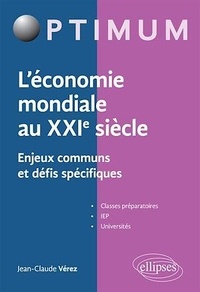 Jean-Claude Vérez - L'économie mondiale au XXIe siècle - Enjeux communs et défis spécifiques.