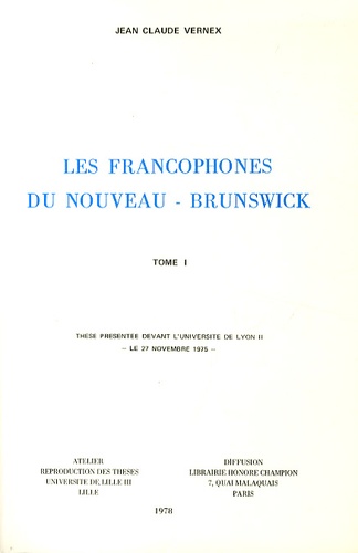 Jean-Claude Vernex - Les francophones du Nouveau-Brunswick - Géographie d'un groupe ethnoculturel minoritaire, 2 volumes.