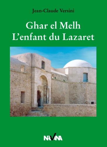 Jean-Claude Versini - Ghar el Melh : l'enfant du lazaret.