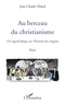 Jean-Claude Viland - Au berceau du christianisme - Un regard laïque sur l'histoire des origines.