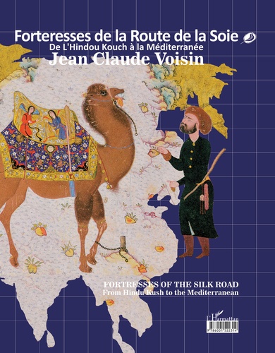 Jean-Claude Voisin - Forteresses de la Route de la Soie - De l'Hindou Kouch à la Méditerranée. Edition français-anglais-persan.