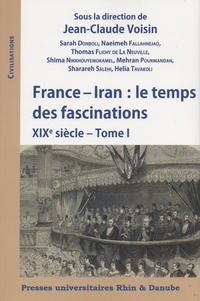 Jean-Claude Voisin - France-Iran : le temps des fascinations - Tome 1, XIXe siècle.