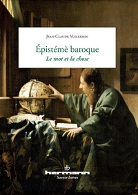 Jean-Claude Vuillemin - Epistémè baroque : le mot et la chose.