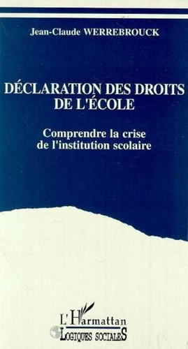 Jean-Claude Werrebrouck - Déclaration des droits de l'école - Comprendre la crise de l'institution scolaire.