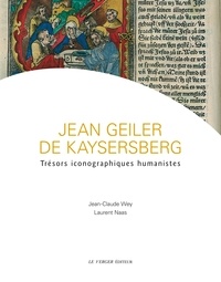 Jean-Claude Wey et Laurent Naas - Jean Geiler de Kaysersberg - Trésors iconographiques humanistes.
