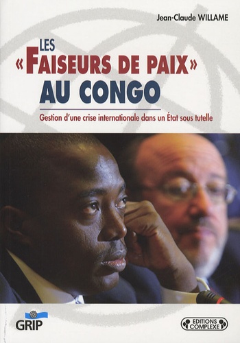 Jean-Claude Willame - Les "faiseurs de paix" au Congo - Gestion d'une crise internationale dans un état sous tutelle.