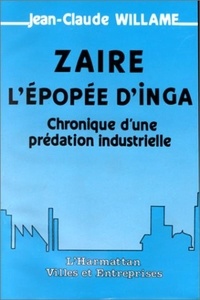 Jean-Claude William - Zaïre, l'épopée d'Inga - Chronique d'une prédation industrielle.