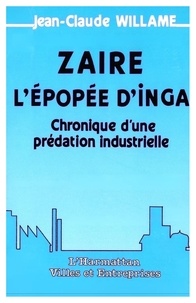 Jean-Claude William - Zaïre, l'épopée d'Inga - Chronique d'une prédation industrielle.
