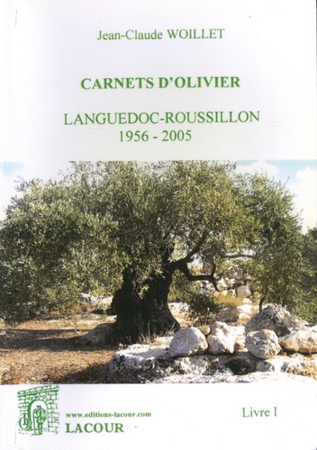 Carnets d'olivier. Tome 1, Languedoc-Roussillon 1956-2005