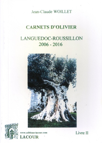 Carnets d'olivier. Tome 2, Languedoc-Roussillon 2006-2016
