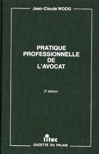 Jean-Claude Woog - Pratique Professionnelle De L'Avocat. 3eme Edition.