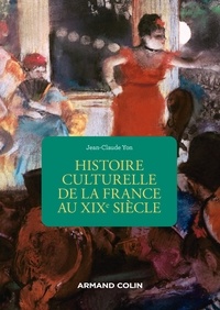 Jean-Claude Yon - Histoire culturelle de la France au XIXe siècle - 2e éd..