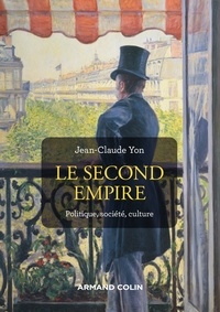 Jean-Claude Yon - Le Second Empire - 3e éd. - Politique, société, culture.