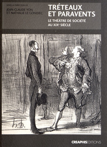 Jean-Claude Yon et Nathalie Le Gonidec - Tréteaux et paravents - Le théâtre de société au XIXe siècle.