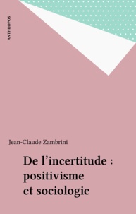 Jean-Claude Zambrini - De l'incertitude - positivisme et sociologie.