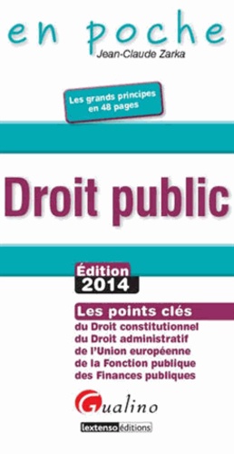 Jean-Claude Zarka - Droit public - Les points clés du droit constitutionnel, du droit administratif, de l'Union européenne, de la fonction publique, des finances publiques.
