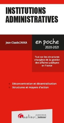 Institutions administratives. Tout sur les structures chargées de la gestion des affaires publiques en France  Edition 2020-2021