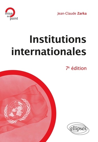 Institutions internationales 7e édition revue et augmentée