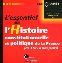 Jean-Claude Zarka - L'essentiel de l'Histoire constitutionnelle et politique de la France (de 1789 à nos jours).