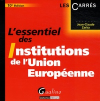 Jean-Claude Zarka - L'essentiel des Institutions de l'Union européenne.