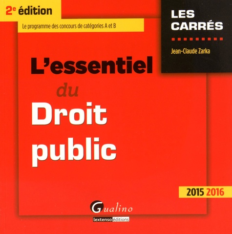 Jean-Claude Zarka - L'essentiel du droit public 2015-2016.