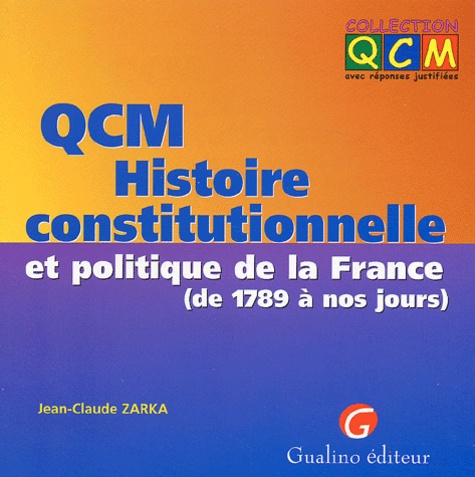 Jean-Claude Zarka - QCM Histoire constitutionnelle et politique de la France (de 1789 à nos jours).