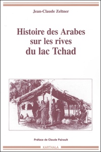 Jean-Claude Zeltner - Histoire Des Arabes Sur Les Rives Du Lac Tchad.