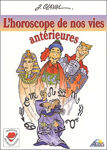 Jean Claval - L'horoscope de nos vies antérieures.