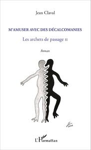 Jean Claval - M'amuser avec les décalcomanies - Les archets de passage II - Roman.