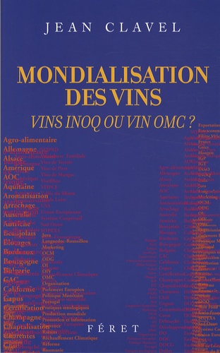 Jean Clavel - Mondialisation des vins - Vins INOQ ou vin OMC ?.