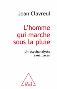 Jean Clavreul - Homme qui marche sous la pluie (L') - Un psychanalyste avec Lacan.