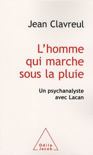 Jean Clavreul - L'homme qui marche sous la pluie - Un psychanalyste avec Lacan.
