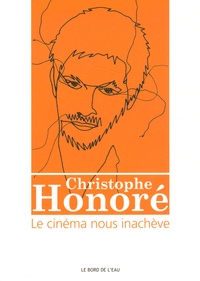 Jean Cléder et Timothée Picard - Christophe Honoré : le cinéma nous inachève.