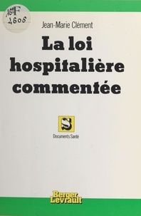 Jean Clément - La Loi hospitalière commentée.