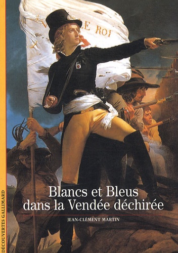 Jean-Clément Martin - Blancs et Bleus dans la Vendée déchirée.