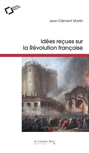 Idées reçues sur la Révolution française 2e édition