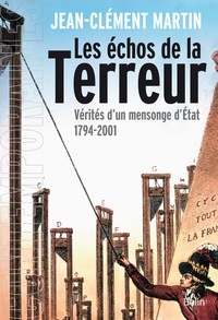 Jean-Clément Martin - Les échos de la Terreur - Vérités d'un mensonge d'Etat (1794-2001).