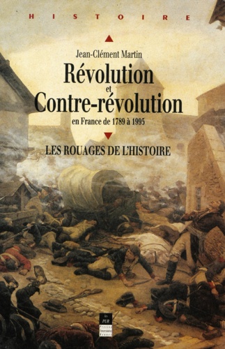Jean-Clément Martin - Révolution et contre-révolution en France, 1789-1989 - Les rouages de l'histoire.