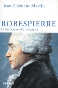 Téléchargements ebook gratuits pour iphone Robespierre  - La fabrication d'un monstre 9782262065492 (French Edition) par Jean-Clément Martin 