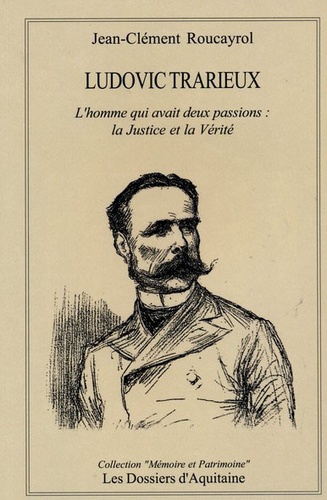 Jean-Clément Roucayrol - Ludovic Trarieux - L'homme qui avait deux passions : la Justice et la Vérité.