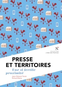 Jean-Clément Texier et Richard Werly - Presse et territoires - Une si fertile proximité.