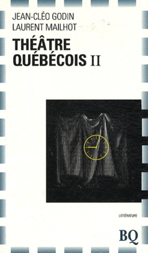 Jean-Cléo Godin et Laurent Mailhot - Théâtre québécois - Tome 2, Nouveaux auteurs, autres spectacles.