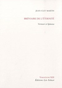 Jean-Clet Martin - Bréviaire de l'éternité - Vermeer et Spinoza.
